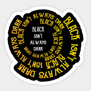 Black Isn't Always Dark Sticker